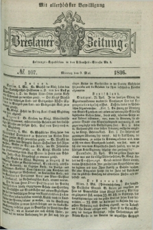 Breslauer Zeitung : mit allerhöchster Bewilligung. 1836, №. 107 (9 Mai) + dod.