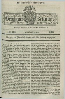 Breslauer Zeitung : mit allerhöchster Bewilligung. 1836, №. 109 (11 Mai) + dod.