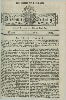 Breslauer Zeitung : mit allerhöchster Bewilligung. 1836, №. 118 (24 Mai) + dod.