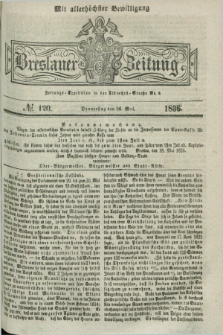 Breslauer Zeitung : mit allerhöchster Bewilligung. 1836, №. 120 (26 Mai) + dod.