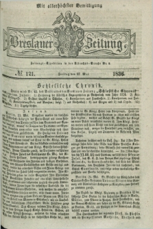 Breslauer Zeitung : mit allerhöchster Bewilligung. 1836, №. 121 (27 Mai) + dod.