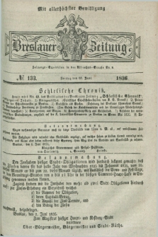 Breslauer Zeitung : mit allerhöchster Bewilligung. 1836, №. 133 (10 Juni) + dod.