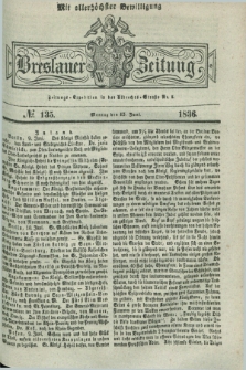 Breslauer Zeitung : mit allerhöchster Bewilligung. 1836, №. 135 (13 Juni) + dod.