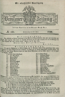 Breslauer Zeitung : mit allerhöchster Bewilligung. 1836, №. 138 (16 Juni) + dod.