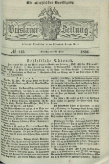 Breslauer Zeitung : mit allerhöchster Bewilligung. 1836, №. 142 (21 Juni) + dod.