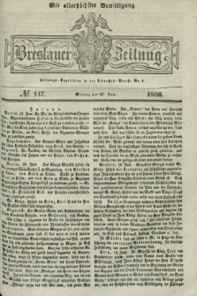 Breslauer Zeitung : mit allerhöchster Bewilligung. 1836, №. 147 (27 Juni) + dod.