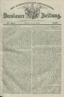 Breslauer Zeitung : mit allerhöchster Bewilligung. 1836, №. 251 (26 Oktober) + dod.