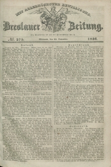 Breslauer Zeitung : mit allerhöchster Bewilligung. 1836, №. 275 (23 November) + dod.