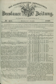 Breslauer Zeitung : mit allerhöchster Bewilligung. 1836, №. 287 (7 December) + dod.