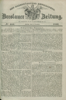 Breslauer Zeitung : mit allerhöchster Bewilligung. 1836, №. 289 (9 December) + dod.