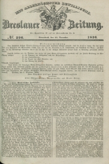 Breslauer Zeitung : mit allerhöchster Bewilligung. 1836, №. 296 (17 December) + dod.