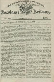 Breslauer Zeitung : mit allerhöchster Bewilligung. 1836, №. 303 (27 December) + dod.