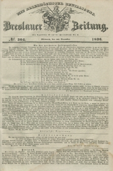 Breslauer Zeitung : mit allerhöchster Bewilligung. 1836, №. 304 (28 December) + dod.