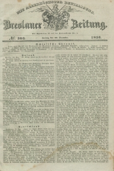 Breslauer Zeitung : mit allerhöchster Bewilligung. 1836, №. 306 (30 December) + dod.