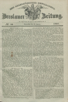 Breslauer Zeitung : mit allerhöchster Bewilligung. 1837, №. 16 (19 Januar) + dod.