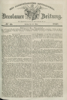 Breslauer Zeitung : mit allerhöchster Bewilligung. 1837, №. 65 (17 März) + dod.