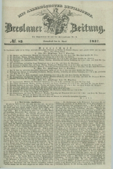 Breslauer Zeitung : mit allerhöchster Bewilligung. 1837, №. 82 (8 April) + dod.