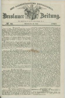 Breslauer Zeitung : mit allerhöchster Bewilligung. 1837, №. 85 (12 April) + dod.