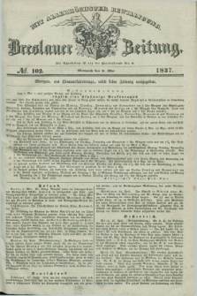 Breslauer Zeitung : mit allerhöchster Bewilligung. 1837, №. 102 (3 Mai) + dod.