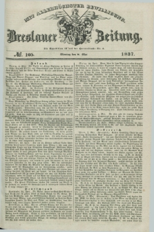 Breslauer Zeitung : mit allerhöchster Bewilligung. 1837, №. 105 (8 Mai) + dod.
