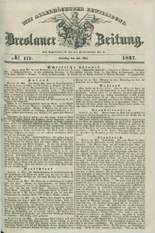 Breslauer Zeitung : mit allerhöchster Bewilligung. 1837, №. 117 (23 Mai) + dod.