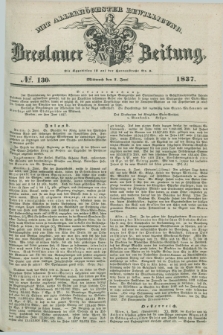 Breslauer Zeitung : mit allerhöchster Bewilligung. 1837, №. 130 (7 Juni) + dod.
