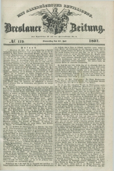Breslauer Zeitung : mit allerhöchster Bewilligung. 1837, №. 173 (27 Juli) + dod.