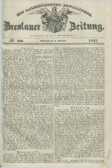 Breslauer Zeitung : mit allerhöchster Bewilligung. 1837, №. 262 (8 November) + dod.