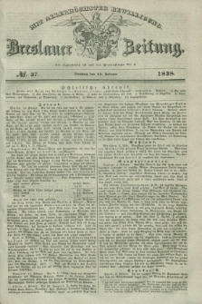 Breslauer Zeitung : mit allerhöchster Bewilligung. 1838, No. 37 (13 Februar) + dod.