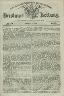 Breslauer Zeitung : mit allerhöchster Bewilligung. 1838, No. 64 (16 März) + dod.