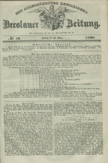 Breslauer Zeitung : mit allerhöchster Bewilligung. 1838, No. 76 (30 März) + dod.