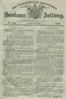 Breslauer Zeitung : mit allerhöchster Bewilligung. 1838, No. 124 (30 Mai) + dod.