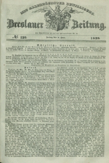 Breslauer Zeitung : mit allerhöchster Bewilligung. 1838, No. 126 (1 Juni) + dod.