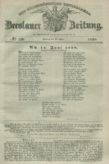 Breslauer Zeitung : mit allerhöchster Bewilligung. 1838, No. 139 (18 Juni) + dod.