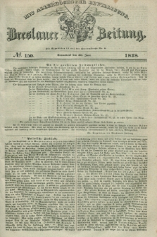 Breslauer Zeitung : mit allerhöchster Bewilligung. 1838, No. 150 (30 Juni) + dod.