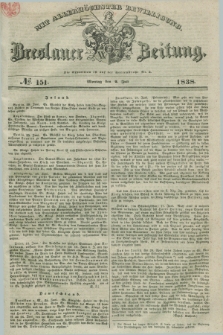 Breslauer Zeitung : mit allerhöchster Bewilligung. 1838, No. 151 (2 Juli) + dod.