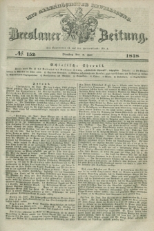 Breslauer Zeitung : mit allerhöchster Bewilligung. 1838, No. 152 (3 Juli) + dod.