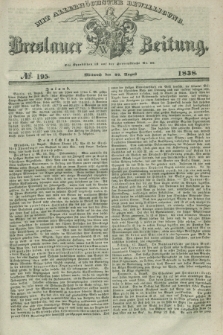 Breslauer Zeitung : mit allerhöchster Bewilligung. 1838, No. 195 (22 August) + dod.