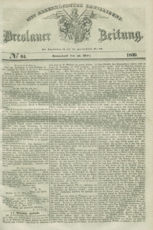 Breslauer Zeitung : mit allerhöchster Bewilligung. 1839, No. 64 (16 März) + dod.
