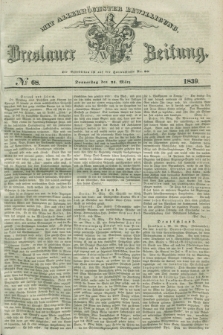 Breslauer Zeitung : mit allerhöchster Bewilligung. 1839, No. 68 (21 März) + dod.
