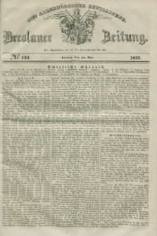 Breslauer Zeitung : mit allerhöchster Bewilligung. 1839, No. 124 (31 Mai) + dod.