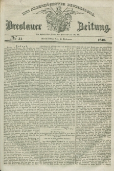 Breslauer Zeitung : mit allerhöchster Bewilligung. 1840, № 31 (6 Februar) + dod.