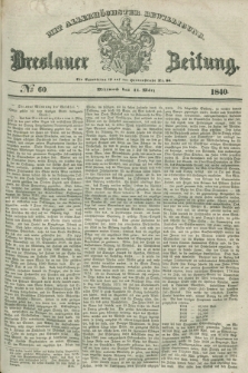 Breslauer Zeitung : mit allerhöchster Bewilligung. 1840, № 60 (11 März) + dod.