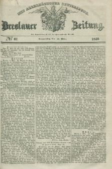 Breslauer Zeitung : mit allerhöchster Bewilligung. 1840, № 61 (12 März) + dod.