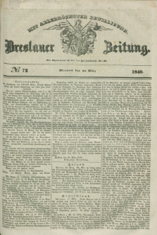 Breslauer Zeitung : mit allerhöchster Bewilligung. 1840, № 72 (25 März) + dod.
