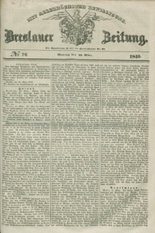 Breslauer Zeitung : mit allerhöchster Bewilligung. 1840, № 76 (30 März) + dod.