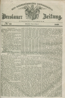 Breslauer Zeitung : mit allerhöchster Bewilligung. 1840, № 82 (6 April) + dod.