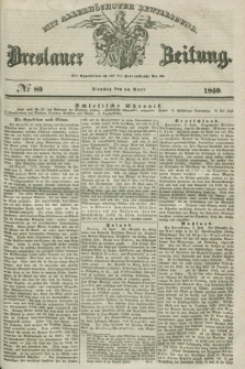 Breslauer Zeitung : mit allerhöchster Bewilligung. 1840, № 89 (14 April) + dod.
