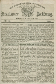 Breslauer Zeitung : mit allerhöchster Bewilligung. 1840, № 121 (25 Mai) + dod.
