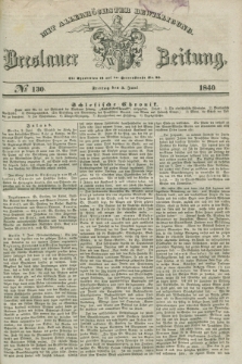 Breslauer Zeitung : mit allerhöchster Bewilligung. 1840, № 130 (5 Juni) + dod.